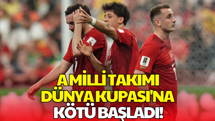 A Milli Takımı Dünya Kupası'na Kötü Başladı! İlk Maçta Puan Yok